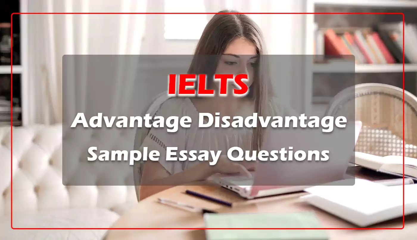 ielts-advantage-disadvantage-sample-essay-questions-canam